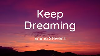 Emma Stevens  Keep Dreaming Lyrics [upl. by Aettam]