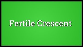 Fertile Crescent Meaning [upl. by Trumann]