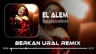 Tuğçe Kandemir  El Alem Berkan Ural Remix Susmayın Söyleyin Kime Gittiğini [upl. by Revlis550]