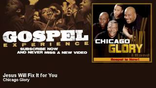 Chicago Glory  Jesus Will Fix It for You  Gospel [upl. by Grondin]