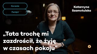 Tata trochę mi zazdrościł że żyję w czasach pokoju  Korzenie pamięci [upl. by Neron]