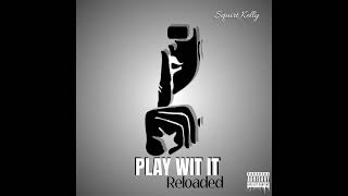 Squirt Kelly  Play Wit It Reloaded Official Audio [upl. by Ahsina]