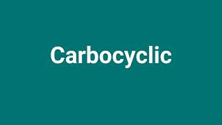 Carbocyclic Meaning and Pronunciation [upl. by Anauqes]