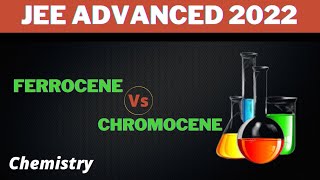 Ferrocene Vs Chromocene  Coordination compounds  Jee advanced 2022  Chemistry [upl. by Swenson]