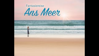 Fantasiereise ans Meer  Tiefenentspannung  Einschlafhilfe [upl. by Fem760]