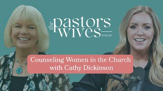 The Pastors Wives Podcast  EP 03  Counseling Women in the Church with Cathy Dickinson [upl. by Hosfmann]