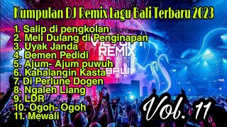 Kumpulan DJ REMIX Lagu Bali Terbaru 2023 Vol 11 [upl. by Arrac]