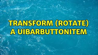 Transform rotate a UIBarButtonItem 2 Solutions [upl. by Zolly]