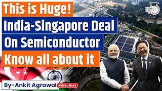 India Inks Chip deal with Singapore  Semiconductor Revolution  UPSC  Economy [upl. by Schuh]