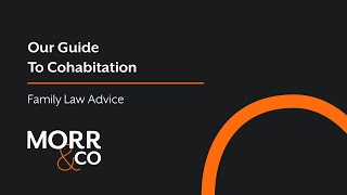 A Guide to Cohabitation UK  Morr amp Co Family Law Advice [upl. by Ahsikel]