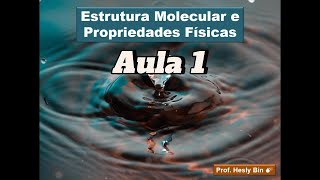 Estrutura Molecular e Propriedades Físicas  Aula 1 PF e PE [upl. by Ayit]