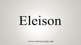 How To Say Eleison [upl. by Munn487]