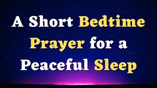 A Short Bedtime Prayer for a Peaceful Sleep  A Night Prayer for God’s Blessings and Protection [upl. by Apthorp]