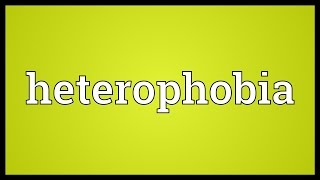 Heterophobia Meaning [upl. by Skylar88]