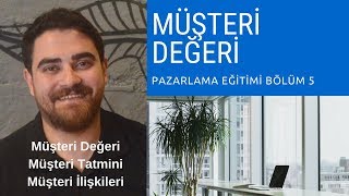 MÜŞTERİ DEĞERİ TATMİNİ ve İLİŞKİLERİ Pazarlama Eğitimi 5 Bölüm [upl. by Tartaglia]