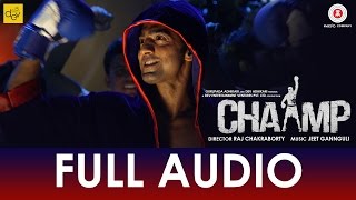 Tu Hi Hai Chaamp  Full Audio  Chaamp  Dev amp Rukmini  Raj Chakraborty  Jeet Gannguli [upl. by Tabby]