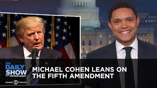 Michael Cohen Leans on the Fifth Amendment  The Daily Show [upl. by Yasu]