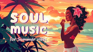 Soul music for your Summer vibes  Let your soul and body to relax  Soulrnb playlist [upl. by Edecrem]