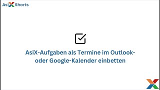 AsiXAufgaben als Termine im Outlook oder GoogleKalender einbetten [upl. by Bultman387]