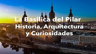 La Basílica de Nuestra Señora del Pilar – Historia Arquitectura y Curiosidades virgendelpilar [upl. by Melinda768]