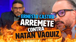 Ernesto Castro se va Duro contra Natan Vaquiz porque [upl. by Garceau440]