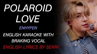 ENHYPEN  POLAROID LOVE  ENGLISH KARAOKE WITH BRAKING VOCAL [upl. by Zischke572]