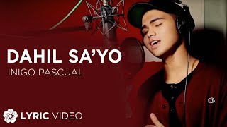 Dahil Sayo  Inigo Pascual Lyrics [upl. by Aneed164]