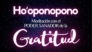 Meditación con el PODER SANADOR de la GRATITUD🙏SUELTA y deja que la Inspiración aparezca🌻HOOPONOPONO [upl. by Ahswat]