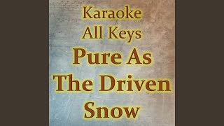 Pure As The Driven Snow Karaoke Version [upl. by Anuahsar]