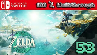 The Legend of Zelda Tears of The Kingdom  100 Walkthrough Part 53 TOTK 100 Percent Guide [upl. by Alekehs]