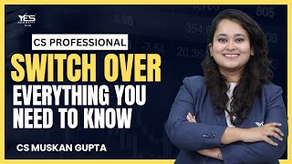 Switchover Everything you need to know  CS Professional  CS Muskan Gupta [upl. by Htnamas]