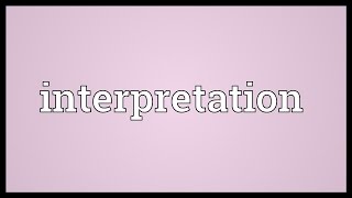 Interpretation Meaning [upl. by Heall852]