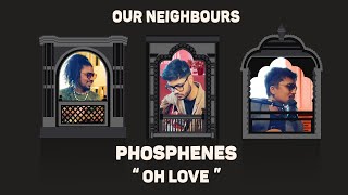 Phosphenes  Oh Love [upl. by Deana]