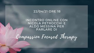 La Compassion Focused Therapy  Incontro con Aldo Messina e Nicola Petrocchi [upl. by Prent951]