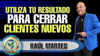 Utiliza tu Resultado para Cerrar Clientes Nuevos  Raul Martes [upl. by Trust747]