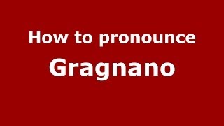 How to pronounce Gragnano ItalianItaly  PronounceNamescom [upl. by Jordison738]