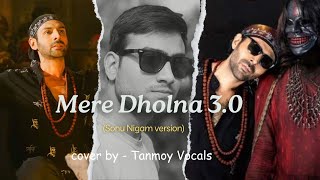 Mere Dholna 30  Sonu Nigam Version  By Tanmoy Vocals  Unplugged Cover BhoolBhulaiyaa3 song [upl. by Yasui426]