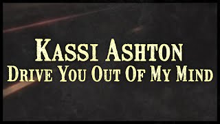 Kassi Ashton  Drive You Out Of My Mind Lyric Video [upl. by Esther]