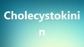 Cholecystokinin  Medical Definition and Pronunciation [upl. by Ellehcyt418]