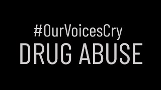 OurVoicesCry  Drug Abuse [upl. by Idisahc]