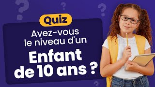 QUIZ Avezvous le niveau dun enfant de 10 ans   50 Questions élémentaires à connaître [upl. by Ahsert]