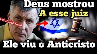 Foi mostrado Deus mostrou a esse Juiz o Anticristo veja o que Ele está Dizendo [upl. by Covell]