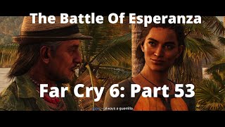 Far Cry 6 The Battle Of Esperanza Part 53 [upl. by Ludwog]