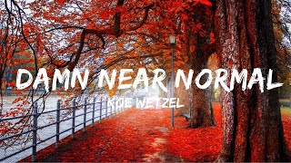 Koe Wetzel  Damn Near Normal Lyrics  Top Best Song [upl. by Cosenza]