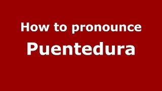 How to pronounce Puentedura SpanishSpain  PronounceNamescom [upl. by Olenolin]