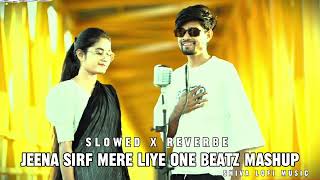 Jeena Sirf Mere Liye One Beatz Mashup Slowed Reverbe Lofi Remix music [upl. by Leland]