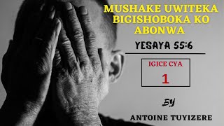 MUSHAKE UWITEKA BIGISHOBOKA KO ABONWA By Antoine TUYIZERE [upl. by Benedix]