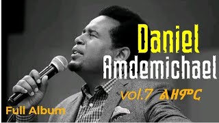 Pastor Daniel Amdemickael album 7  Lezemerልዘምር Full album [upl. by Doowyah]