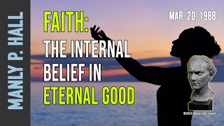 Manly P Hall Faith  The Internal Belief in Eternal Good [upl. by Tollmann]