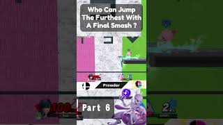 Who Can Make The Furthest Jump With A Final Smash  Part 6 [upl. by Addam]